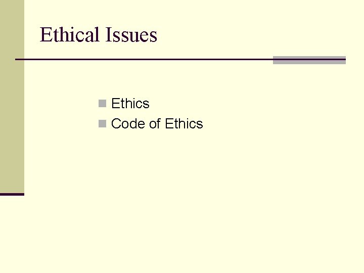 Ethical Issues n Ethics n Code of Ethics 