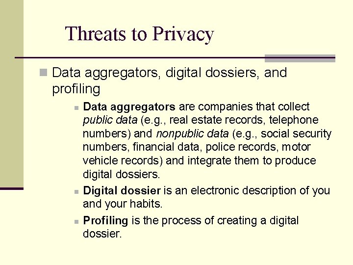 Threats to Privacy n Data aggregators, digital dossiers, and profiling n n n Data