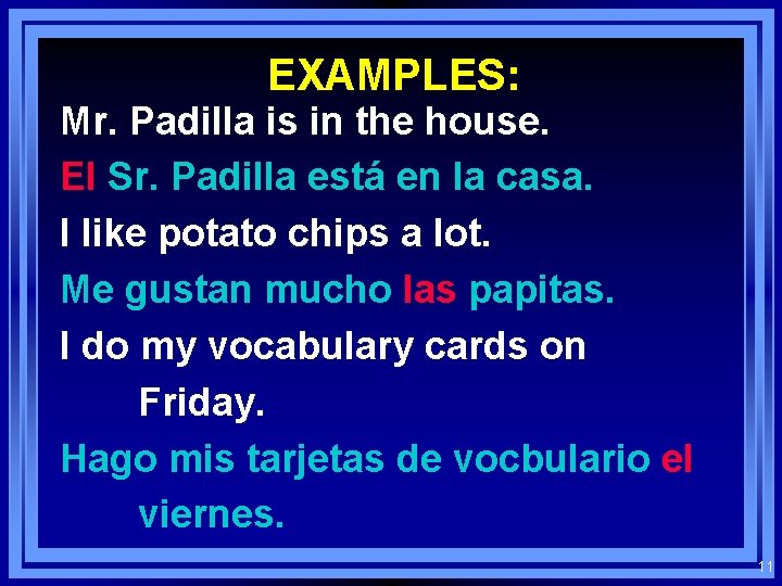 EXAMPLES: Mr. Padilla is in the house. El Sr. Padilla está en la casa.