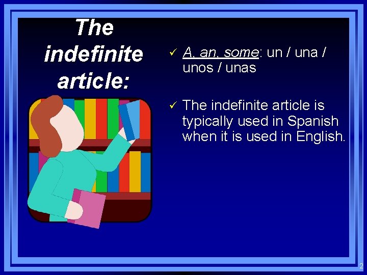 The indefinite article: ü A, an, some: un / una / unos / unas