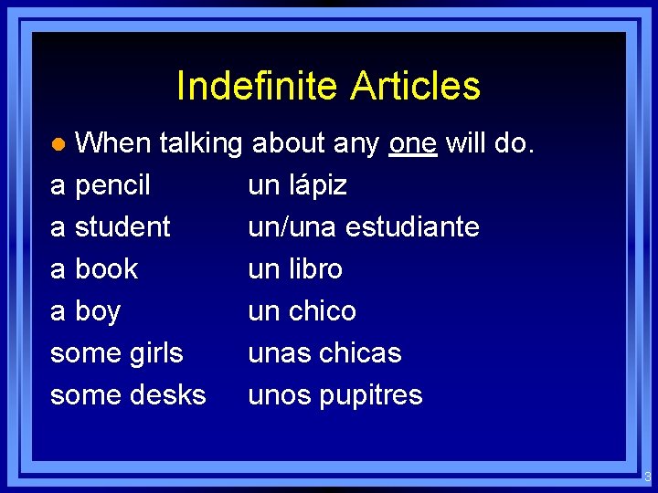 Indefinite Articles When talking about any one will do. a pencil un lápiz a
