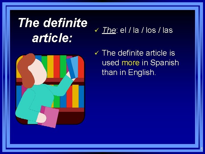 The definite article: ü The: el / la / los / las ü The