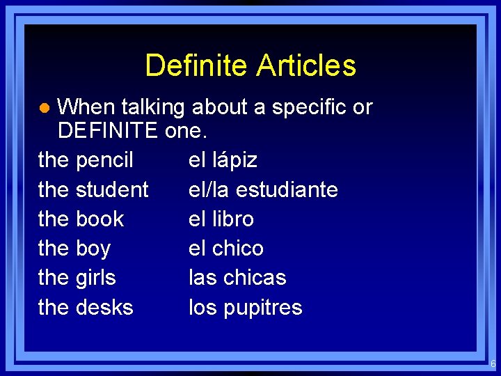 Definite Articles When talking about a specific or DEFINITE one. the pencil el lápiz