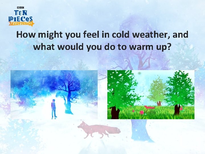 How might you feel in cold weather, and what would you do to warm