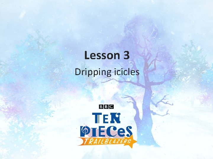 Lesson 3 Dripping icicles 