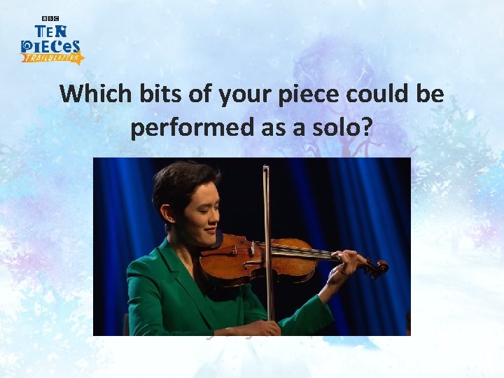 Which bits of your piece could be performed as a solo? 