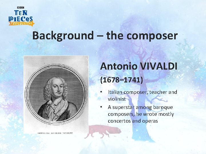 Background – the composer Antonio VIVALDI (1678– 1741) • Italian composer, teacher and violinist