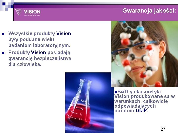 Gwarancja jakości: n n Wszystkie produkty Vision były poddane wielu badaniom laboratoryjnym. Produkty Vision