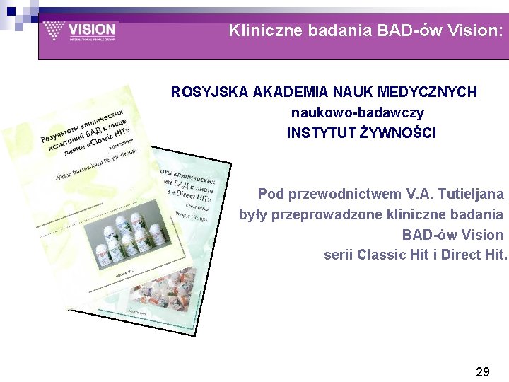 Kliniczne badania BAD-ów Vision: ROSYJSKA AKADEMIA NAUK MEDYCZNYCH naukowo-badawczy INSTYTUT ŻYWNOŚCI Pod przewodnictwem V.