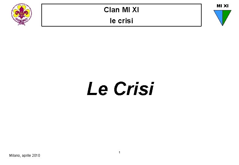 Clan MI XI le crisi Le Crisi Milano, aprile 2010 1 MI XI 
