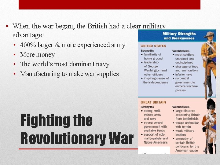  • When the war began, the British had a clear military advantage: •