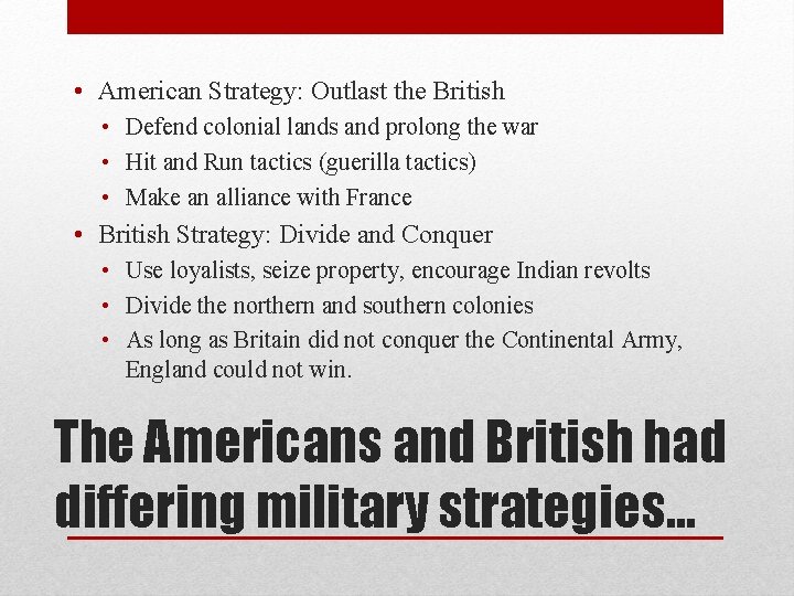  • American Strategy: Outlast the British • Defend colonial lands and prolong the