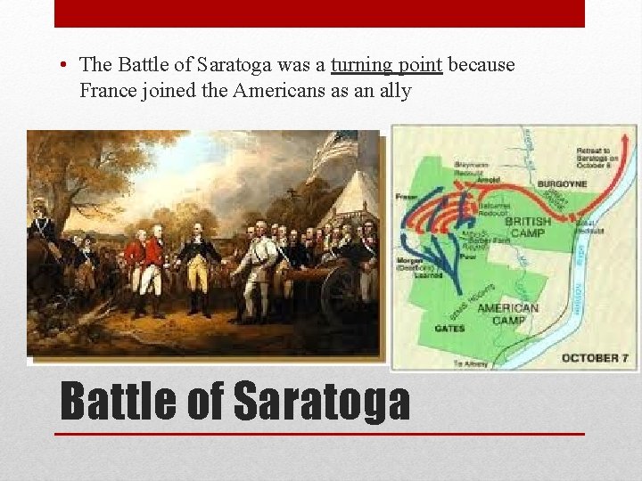  • The Battle of Saratoga was a turning point because France joined the