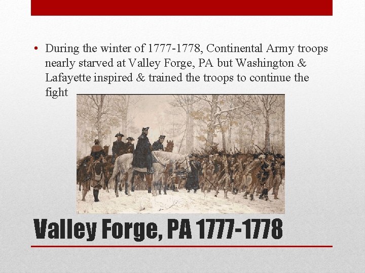  • During the winter of 1777 -1778, Continental Army troops nearly starved at