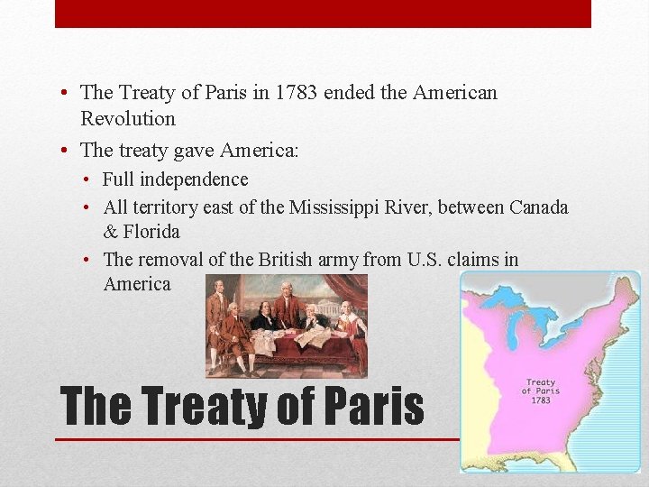  • The Treaty of Paris in 1783 ended the American Revolution • The