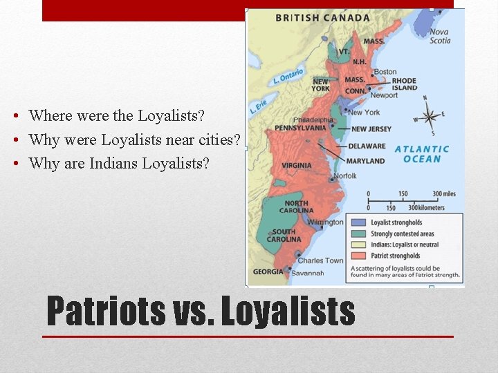  • Where were the Loyalists? • Why were Loyalists near cities? • Why