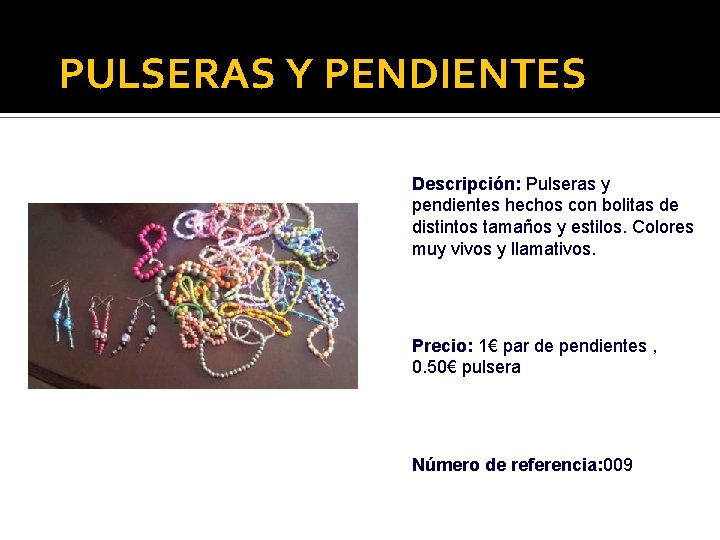 PULSERAS Y PENDIENTES Descripción: Pulseras y pendientes hechos con bolitas de distintos tamaños y