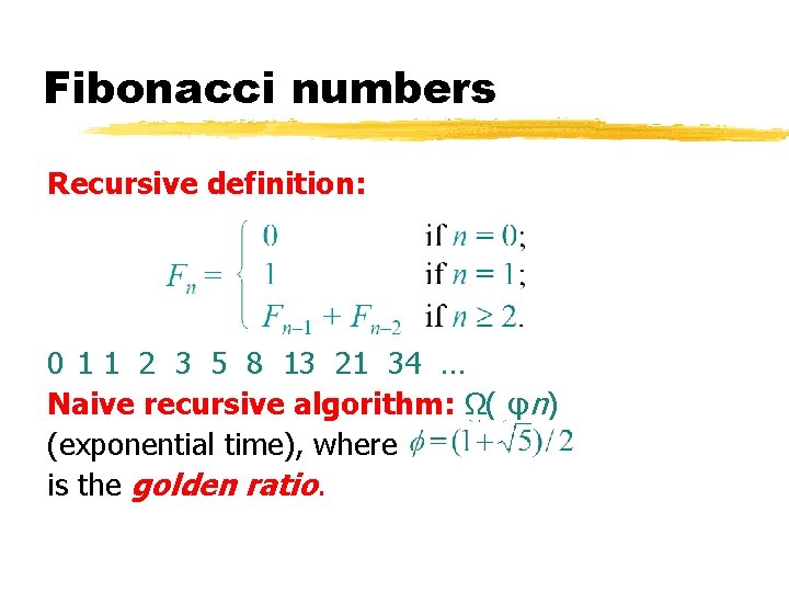 Fibonacci numbers Recursive definition: 0 1 1 2 3 5 8 13 21 34