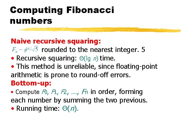 Computing Fibonacci numbers Naive recursive squaring: rounded to the nearest integer. 5 • Recursive
