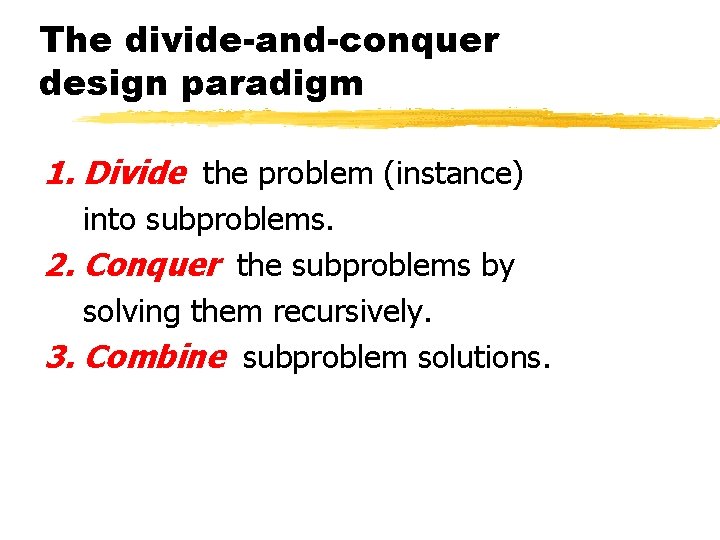 The divide-and-conquer design paradigm 1. Divide the problem (instance) into subproblems. 2. Conquer the