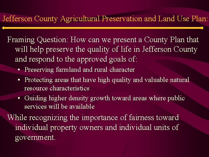 Jefferson County Agricultural Preservation and Land Use Plan: Framing Question: How can we present