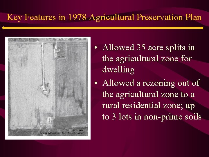 Key Features in 1978 Agricultural Preservation Plan • Allowed 35 acre splits in the