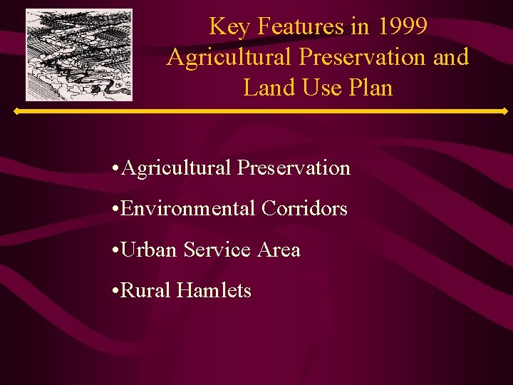Key Features in 1999 Agricultural Preservation and Land Use Plan • Agricultural Preservation •