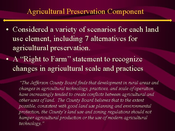 Agricultural Preservation Component • Considered a variety of scenarios for each land use element,