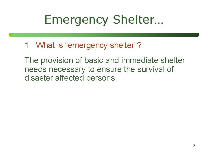 Emergency Shelter… 1. What is “emergency shelter”? The provision of basic and immediate shelter
