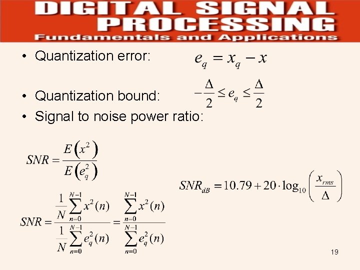  • Quantization error: • Quantization bound: • Signal to noise power ratio: 19