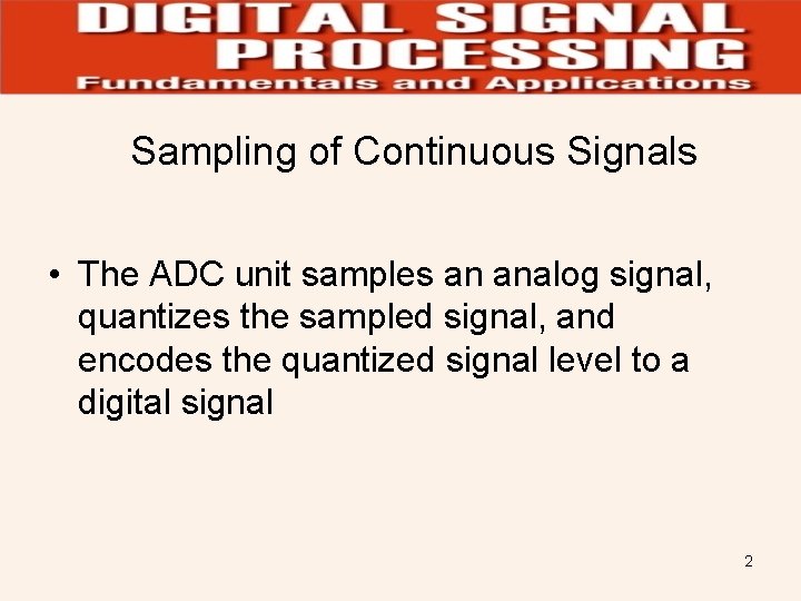 Sampling of Continuous Signals • The ADC unit samples an analog signal, quantizes the