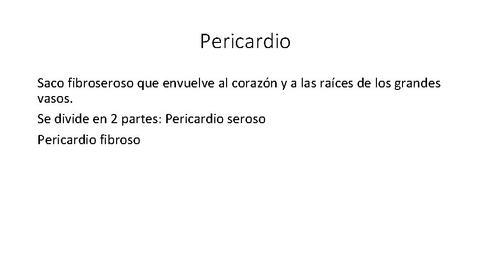 Pericardio Saco fibroseroso que envuelve al corazón y a las raíces de los grandes