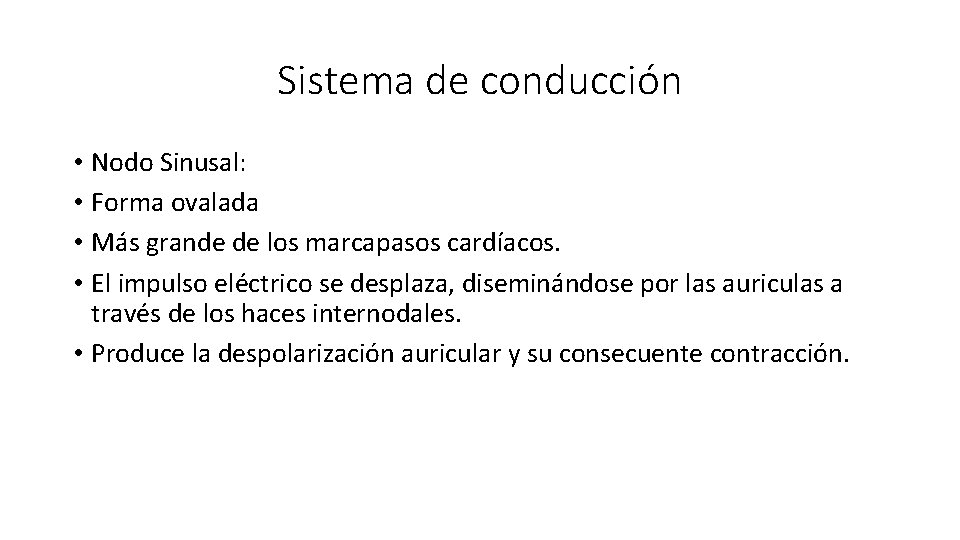 Sistema de conducción • Nodo Sinusal: • Forma ovalada • Más grande de los