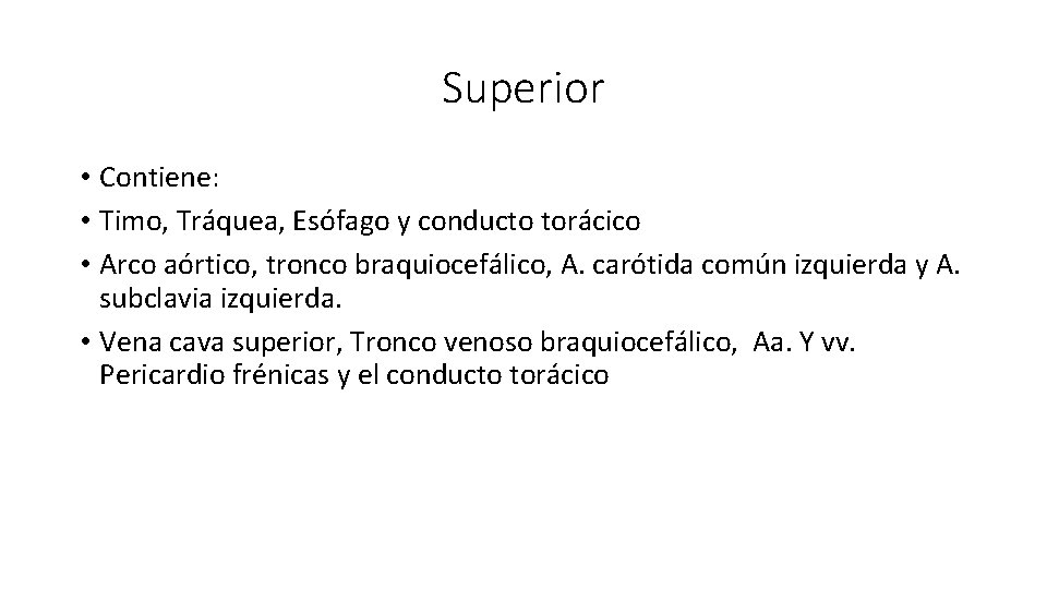 Superior • Contiene: • Timo, Tráquea, Esófago y conducto torácico • Arco aórtico, tronco