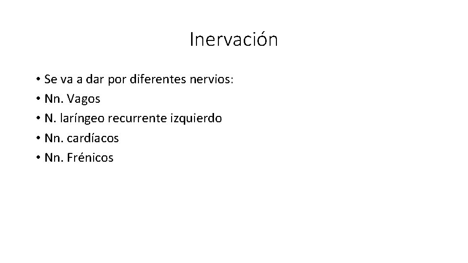 Inervación • Se va a dar por diferentes nervios: • Nn. Vagos • N.