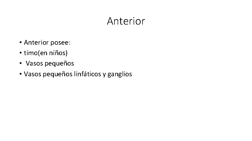 Anterior • Anterior posee: • timo(en niños) • Vasos pequeños linfáticos y ganglios 