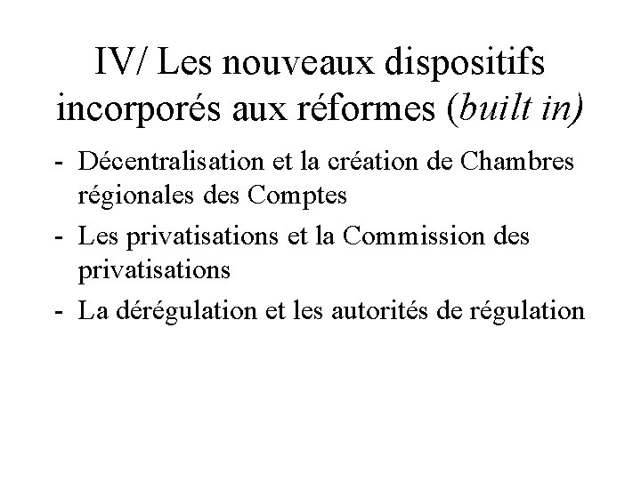 IV/ Les nouveaux dispositifs incorporés aux réformes (built in) - Décentralisation et la création