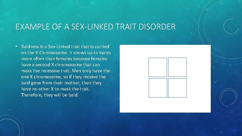 EXAMPLE OF A SEX-LINKED TRAIT DISORDER • Baldness is a Sex-Linked trait that is