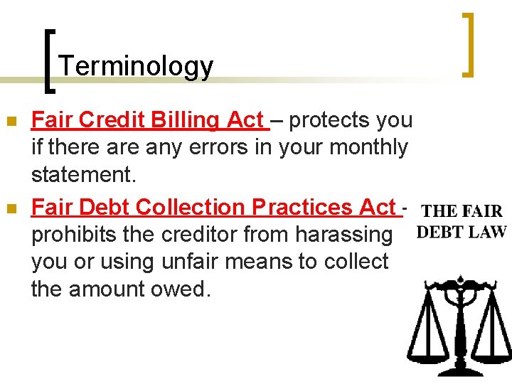 Terminology n n Fair Credit Billing Act – protects you if there any errors