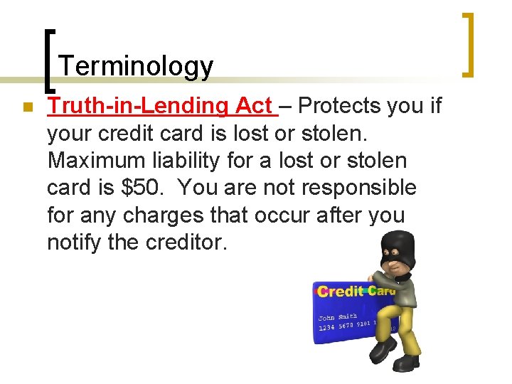 Terminology n Truth-in-Lending Act – Protects you if your credit card is lost or