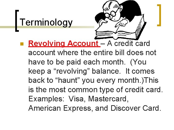 Terminology n Revolving Account – A credit card account where the entire bill does