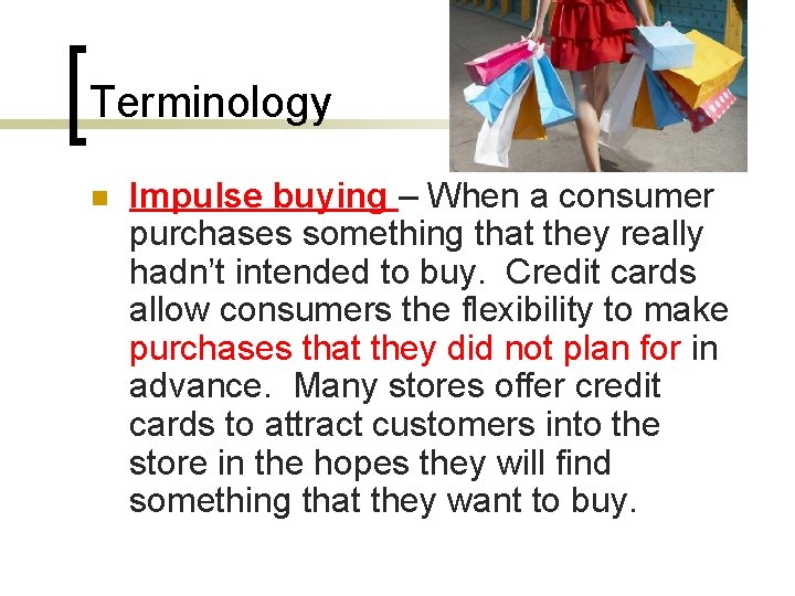 Terminology n Impulse buying – When a consumer purchases something that they really hadn’t