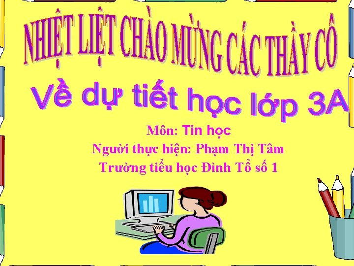 Môn: Tin học Người thực hiện: Phạm Thị Tâm Trường tiểu học Đình Tổ