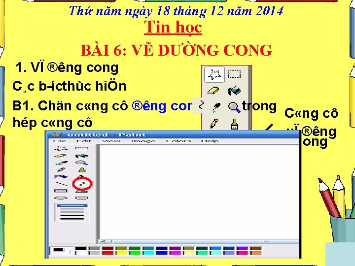 Thứ năm ngày 18 tháng 12 năm 2014 Tin học BÀI 6: VẼ ĐƯỜNG