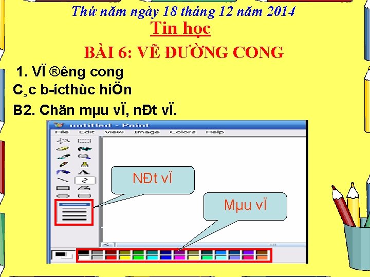 Thứ năm ngày 18 tháng 12 năm 2014 Tin học BÀI 6: VẼ ĐƯỜNG