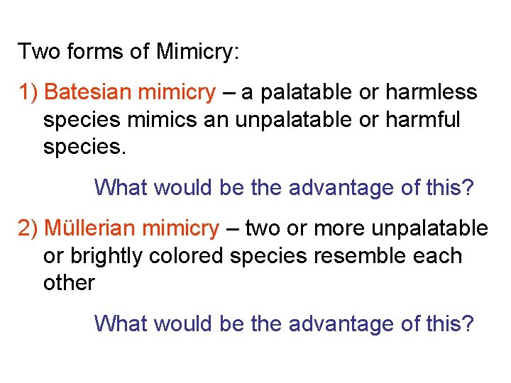 Two forms of Mimicry: 1) Batesian mimicry – a palatable or harmless species mimics