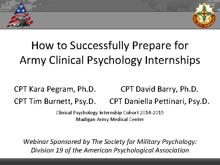 How to Successfully Prepare for Army Clinical Psychology Internships CPT Kara Pegram, Ph. D.