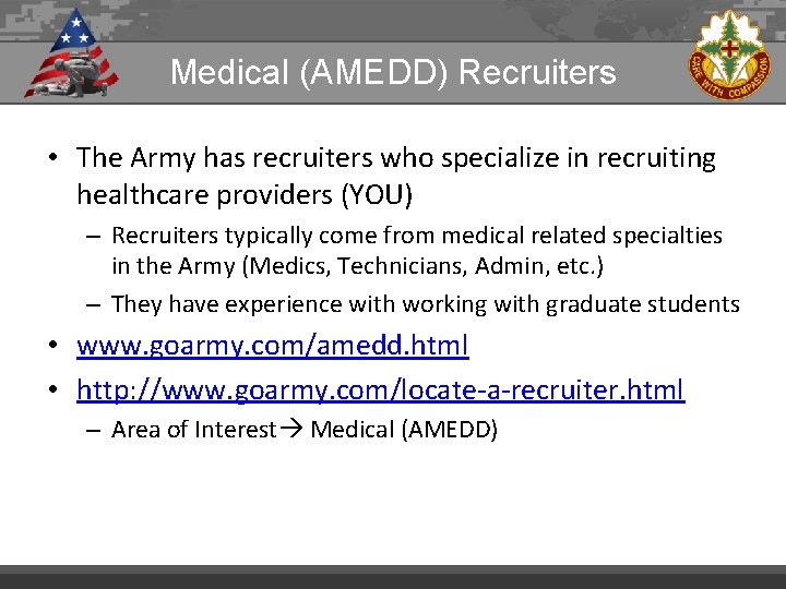 Medical (AMEDD) Recruiters • The Army has recruiters who specialize in recruiting healthcare providers