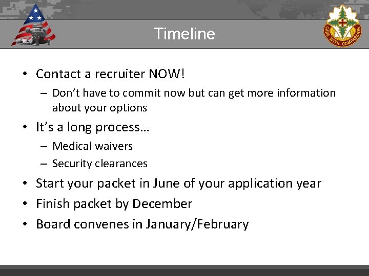 Timeline • Contact a recruiter NOW! – Don’t have to commit now but can