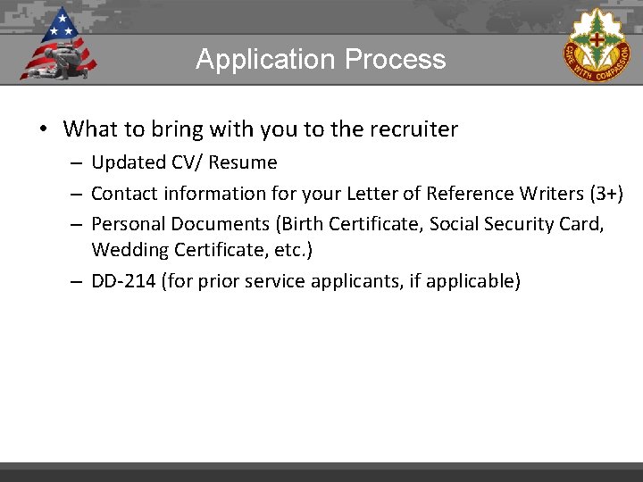 Application Process • What to bring with you to the recruiter – Updated CV/